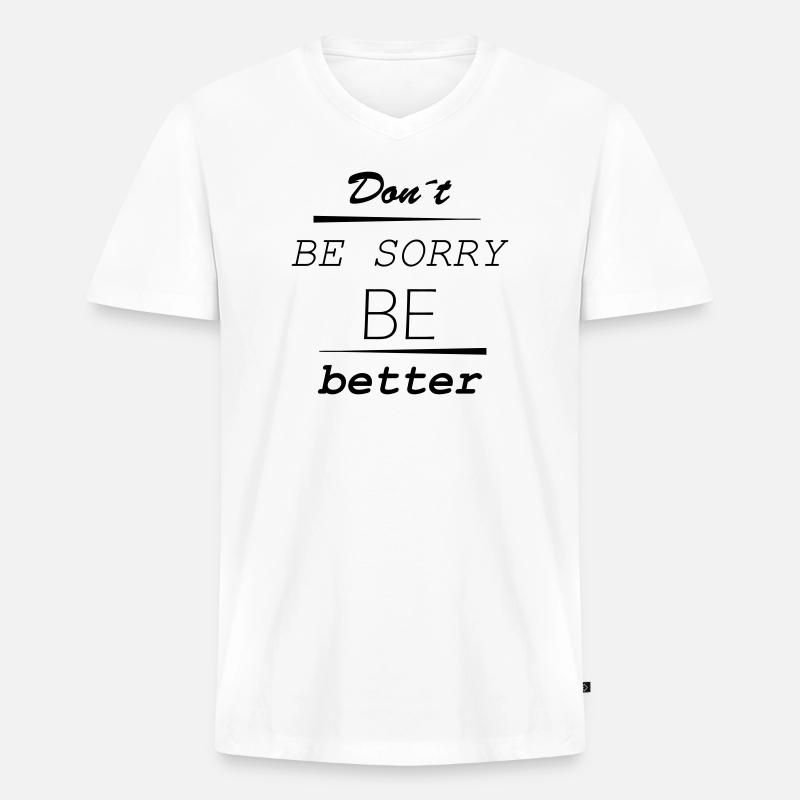 Don’t be sorry, be better - Männer Premium Bio T-Shirt mit V-Ausschnitt - Weiß