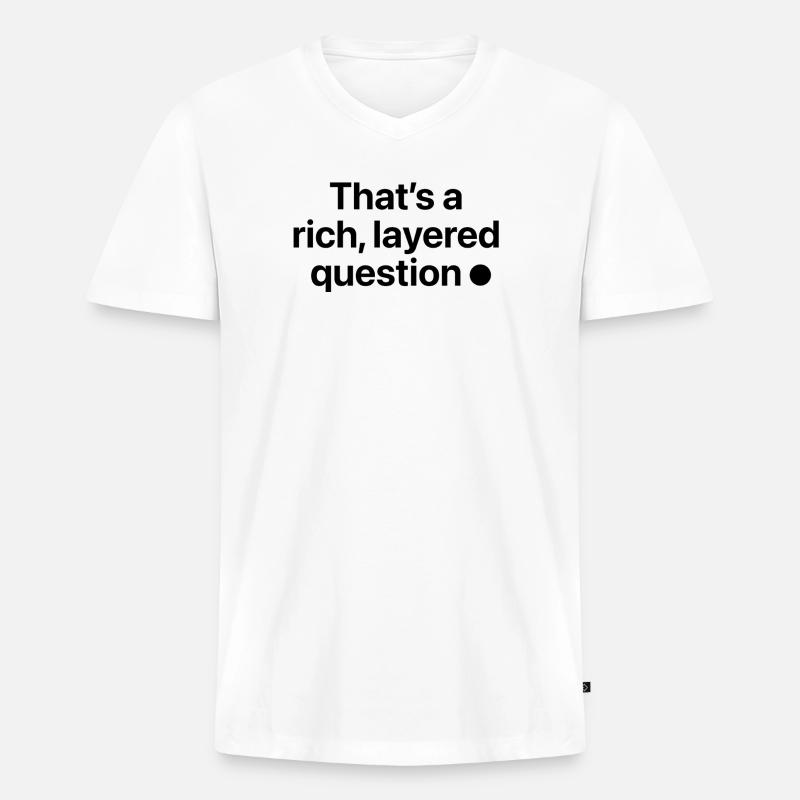 That is a rich, layered question - Männer Premium Bio T-Shirt mit V-Ausschnitt - Weiß