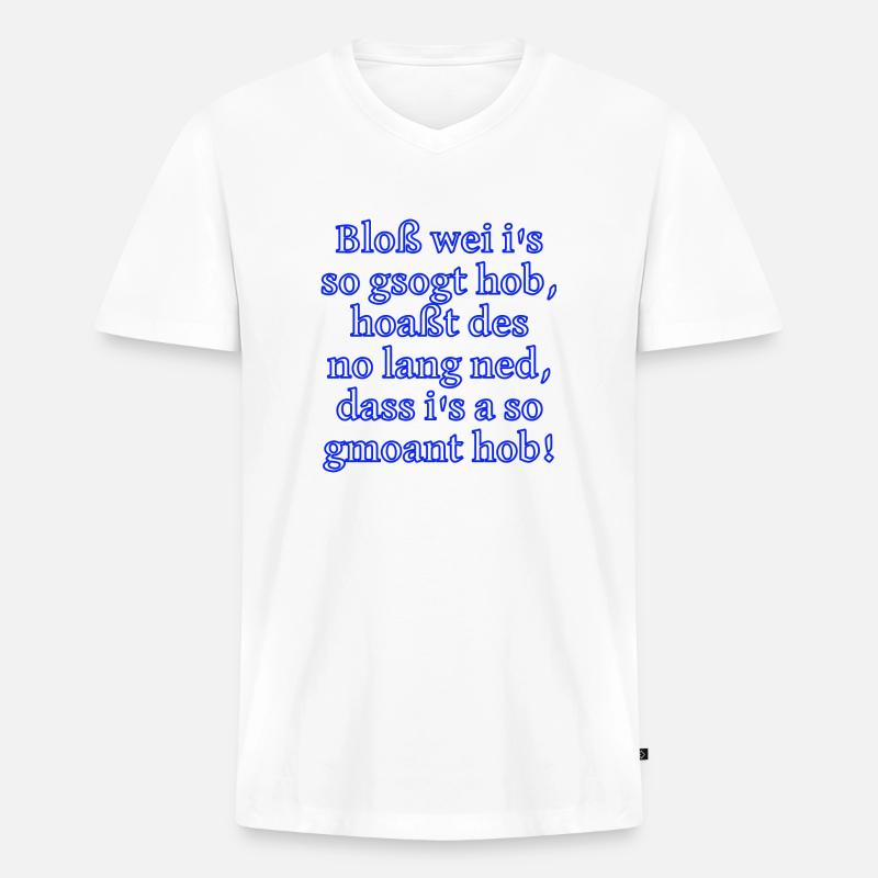 Bloß gsogt - ned gmoant - Männer Premium Bio T-Shirt mit V-Ausschnitt - Weiß