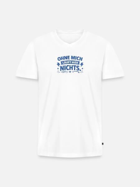 Ohne mich läuft hier nichts. - Männer Premium Bio T-Shirt mit V-Ausschnitt - Weiß