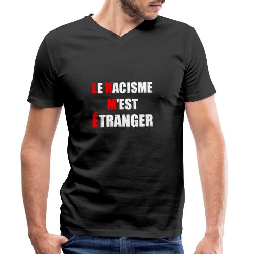 LE RACISME M'EST ÉTRANGER (tolérance) - T-shirt bio col V Stanley/Stella Homme
