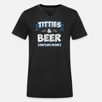 Titties and beer - That's why I'm here - Organic V-neck T-shirt for men