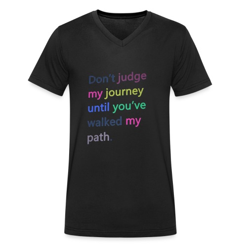 Dont judge my journey until you've walked my path - Men's Organic V-Neck T-Shirt by Stanley & Stella