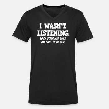 I wasn't listening, so I'm gonna nod, smile ... - Organic V-neck T-shirt for men