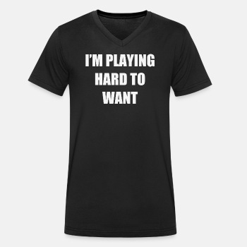 I'm playing hard to want - Organic V-neck T-shirt for men