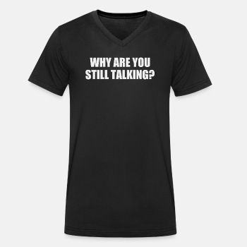 Why are you still talking? - Organic V-neck T-shirt for men