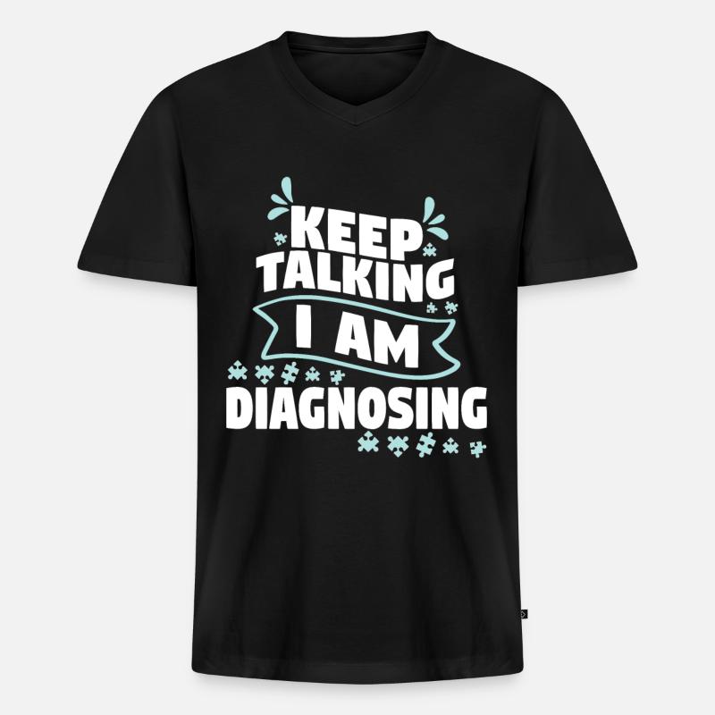 Keep Talking I Am Diagnosing - Männer Premium Bio T-Shirt mit V-Ausschnitt - Schwarz