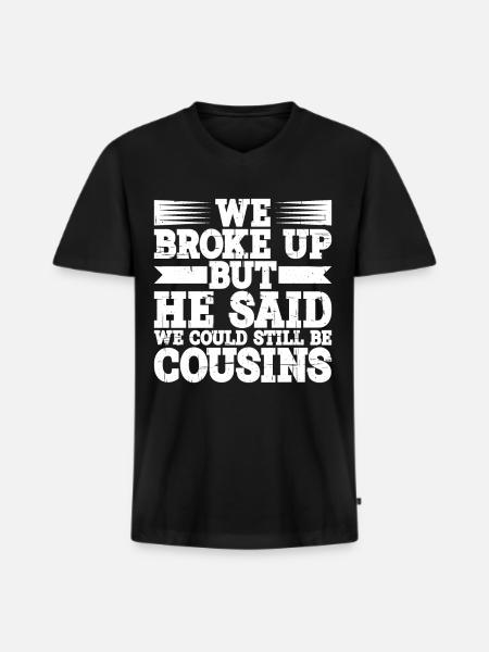 We Broke Up He Said We Could Still Be Cousins 21 - Men's Premium Organic T-shirt with V-neck - black