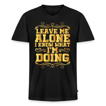 Leave Me Alone, I Know What I'm Doing 16 - Men's Premium Organic T-shirt with V-neck - black - Front - Nico (187cm)