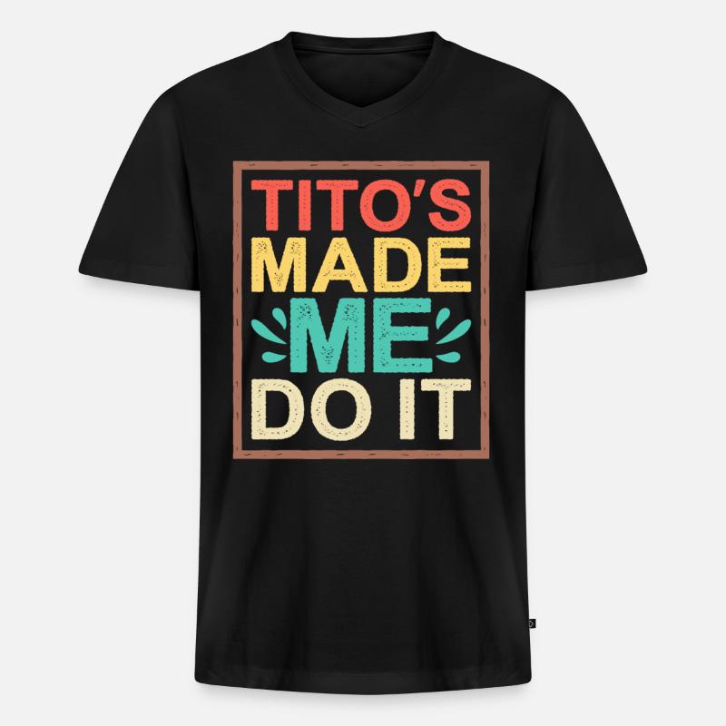 Tito's Made Me Do It - Männer Premium Bio T-Shirt mit V-Ausschnitt - Schwarz