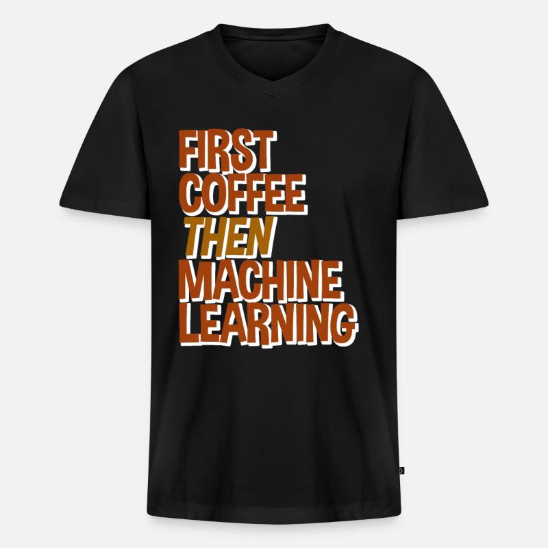 First Coffee Then Machine Learning - Männer Premium Bio T-Shirt mit V-Ausschnitt - Schwarz