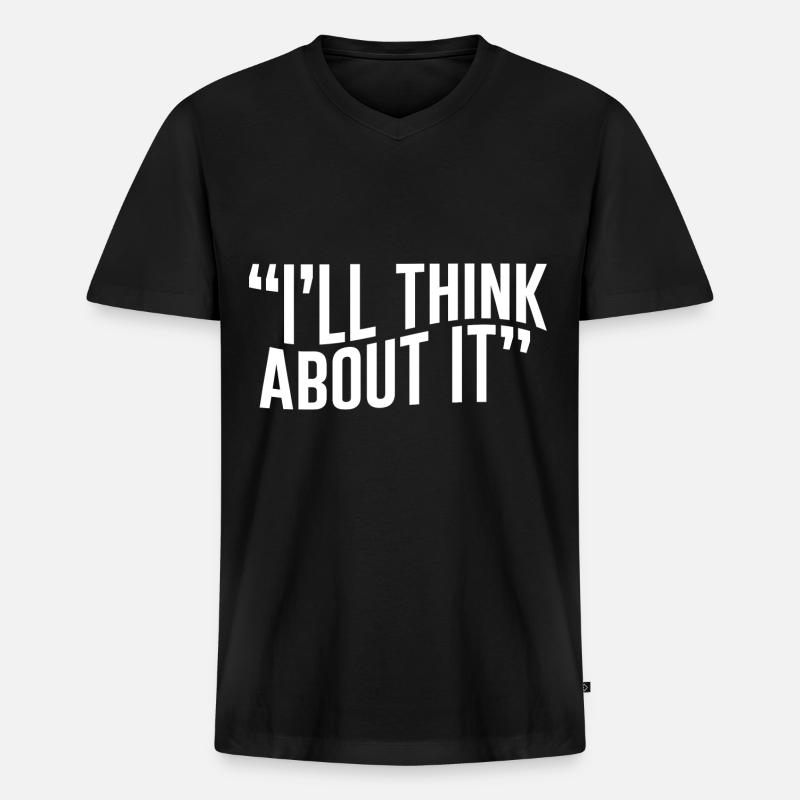 I'll Think About It - Männer Premium Bio T-Shirt mit V-Ausschnitt - Schwarz