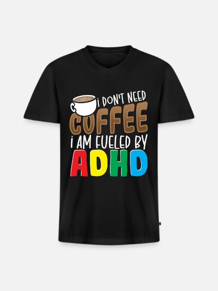 Jeg har ikke brug for kaffe, jeg er drevet af ADHD-bevidsthed - Premium økologisk T-shirt med V-hals til mænd - sort