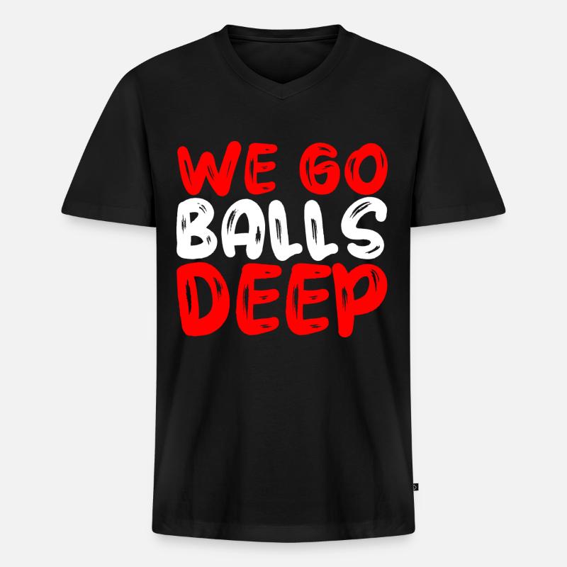 We Go Balls Deep - Männer Premium Bio T-Shirt mit V-Ausschnitt - Schwarz