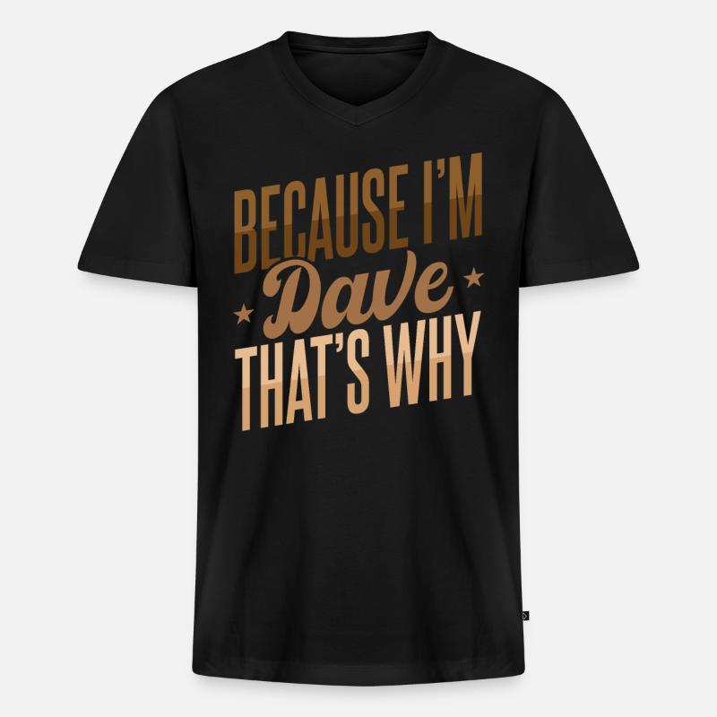 Weil ich Dave bin, deshalb - Männer Premium Bio T-Shirt mit V-Ausschnitt - Schwarz