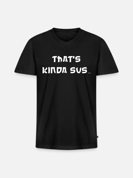 Thats Kinda Sus - Männer Premium Bio T-Shirt mit V-Ausschnitt - Schwarz