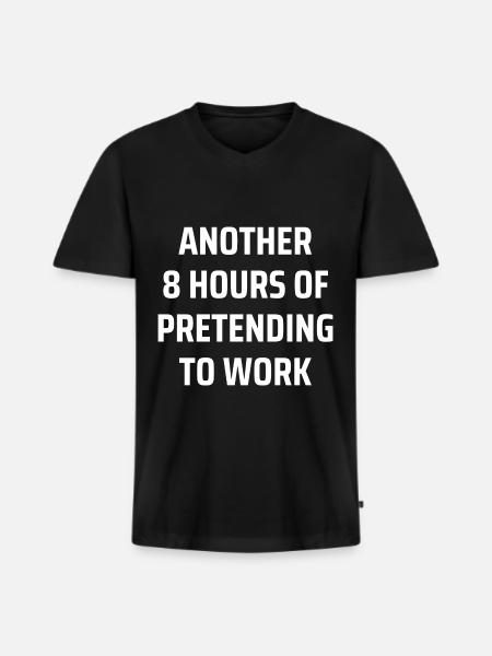 another 8 hours of pretending to work - Men's Premium Organic T-shirt with V-neck - black