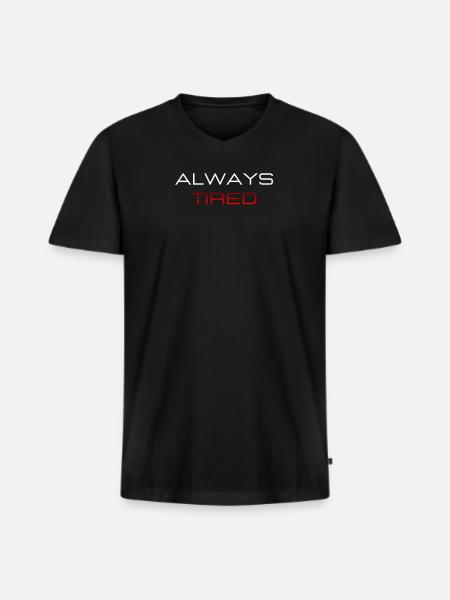Always Tired Bold Funny Statement - Men's Premium Organic T-shirt with V-neck - black