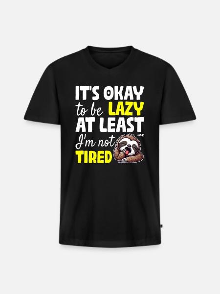 IT'S OKAY TO BE LAZY AT LEAST I'M NOT TIRED - Men's Premium Organic T-shirt with V-neck - black