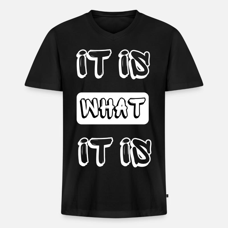 it is what it is - Männer Premium Bio T-Shirt mit V-Ausschnitt - Schwarz