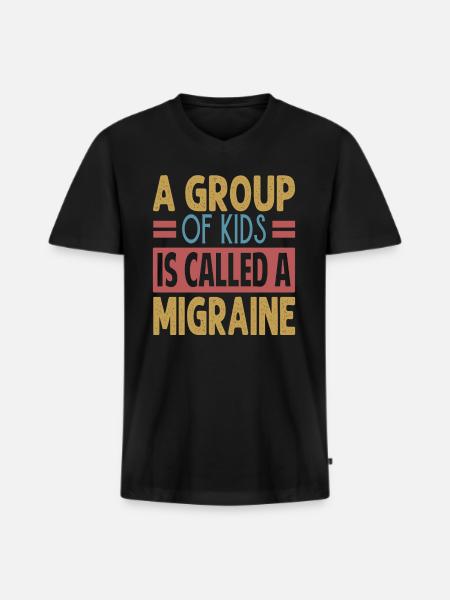 A Group Of Kids Is Called A Migraine - Funny Teach - Men's Premium Organic T-shirt with V-neck - black