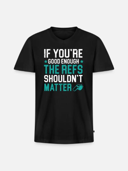 Hvis du er god nok, bør refs ikke betyde noget - Premium økologisk T-shirt med V-hals til mænd - sort
