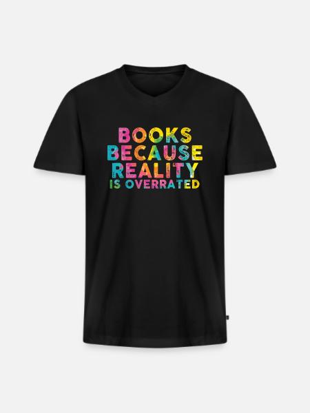 Books because reality is overrated - Men's Premium Organic T-shirt with V-neck - black