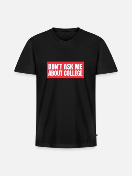 Don't ask me about college - Men's Premium Organic T-shirt with V-neck - black