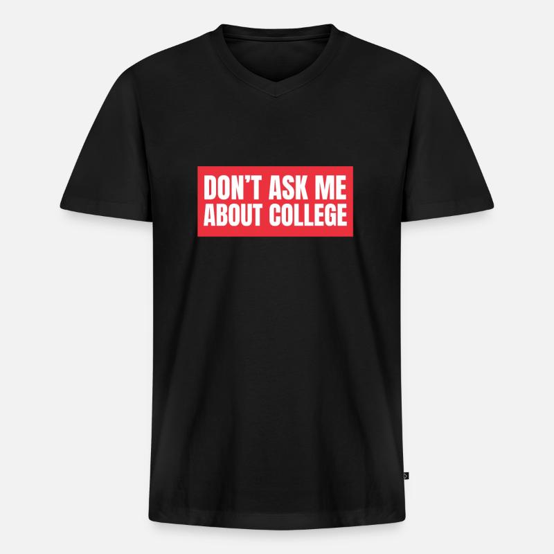 Don't ask me about college - Männer Premium Bio T-Shirt mit V-Ausschnitt - Schwarz