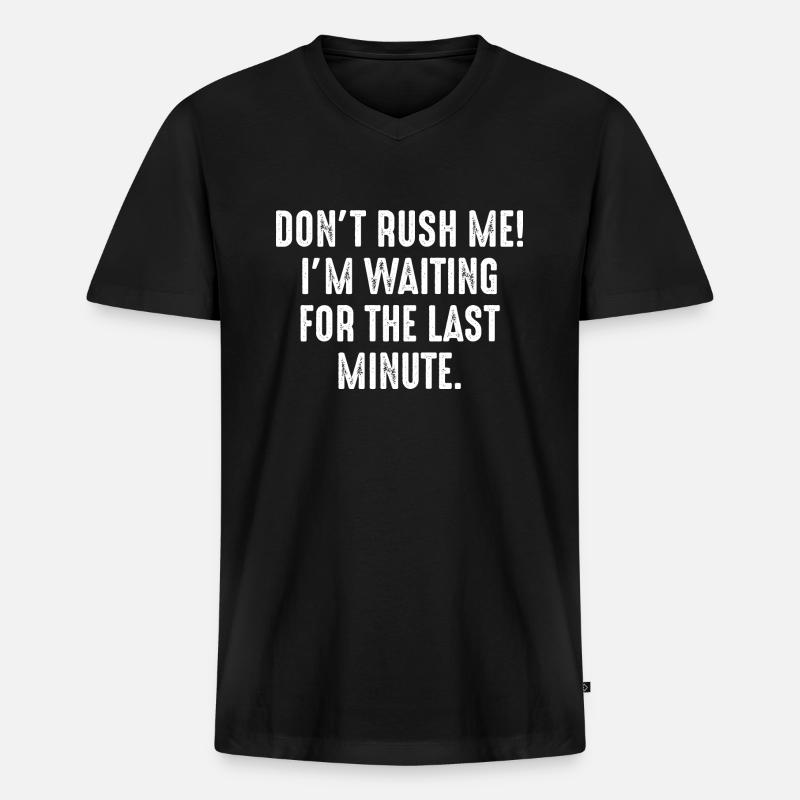 Beeilen Sie mich nicht - Männer Premium Bio T-Shirt mit V-Ausschnitt - Schwarz