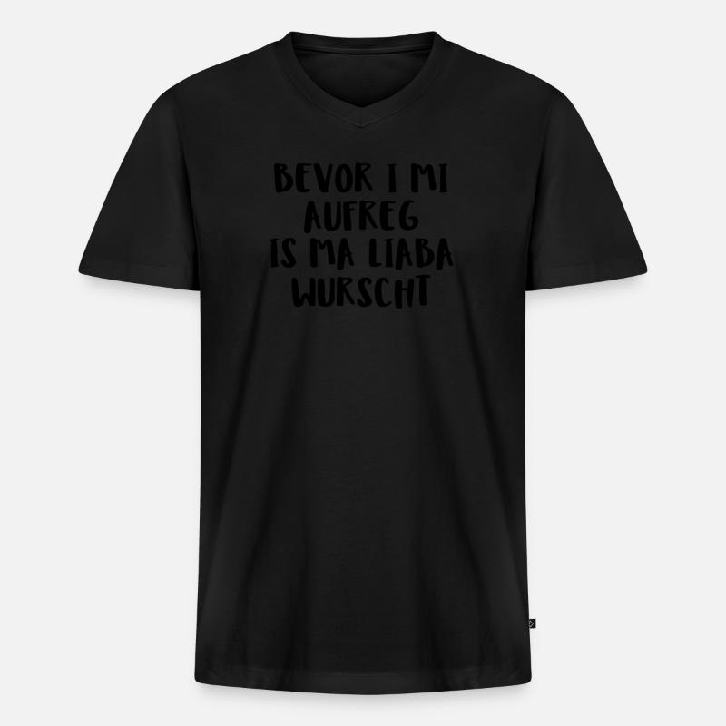 Bevor I Mi Aufreg Is Ma Liaba Wurscht - Männer Premium Bio T-Shirt mit V-Ausschnitt - Schwarz