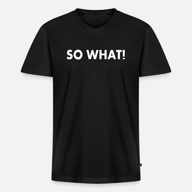 So what - Männer Premium Bio T-Shirt mit V-Ausschnitt - Schwarz