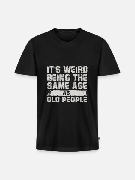 its weird being the same age as old people - Men's Premium Organic T-shirt with V-neck - black