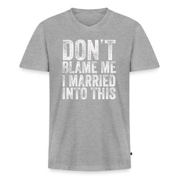Dont Blame Me I Married Into This Vintage Funny - Men's Premium Organic T-shirt with V-neck - heather grey - Front