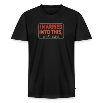 I Married Into This What Else Men Women Funny - Men's Premium Organic T-shirt with V-neck - black - Front - Nico (187cm)