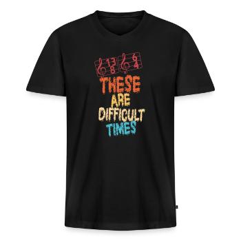 These Are Difficult Times Funny Music Pun - Men's Premium Organic T-shirt with V-neck - black - Front - Nico (187cm)