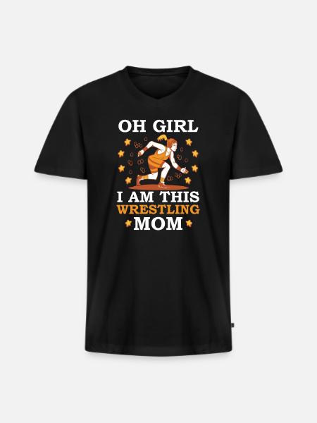 Oh Girl I Am This Wrestling Mom - Men's Premium Organic T-shirt with V-neck - black