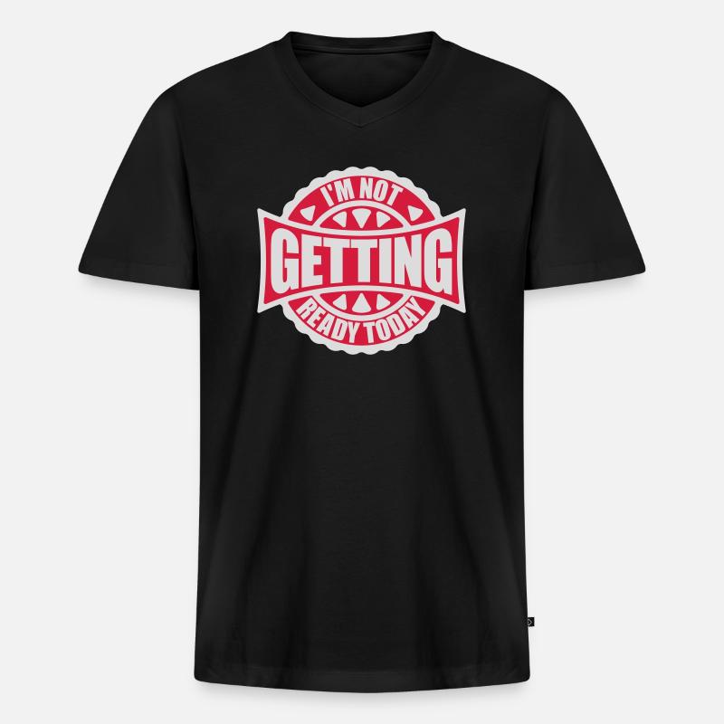 not getting ready today - Männer Premium Bio T-Shirt mit V-Ausschnitt - Schwarz