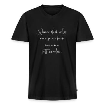 Wenn alles nur so einfach wäre wie fett werden - Männer Premium Bio T-Shirt mit V-Ausschnitt - Schwarz - Vorne - Nico (187cm)