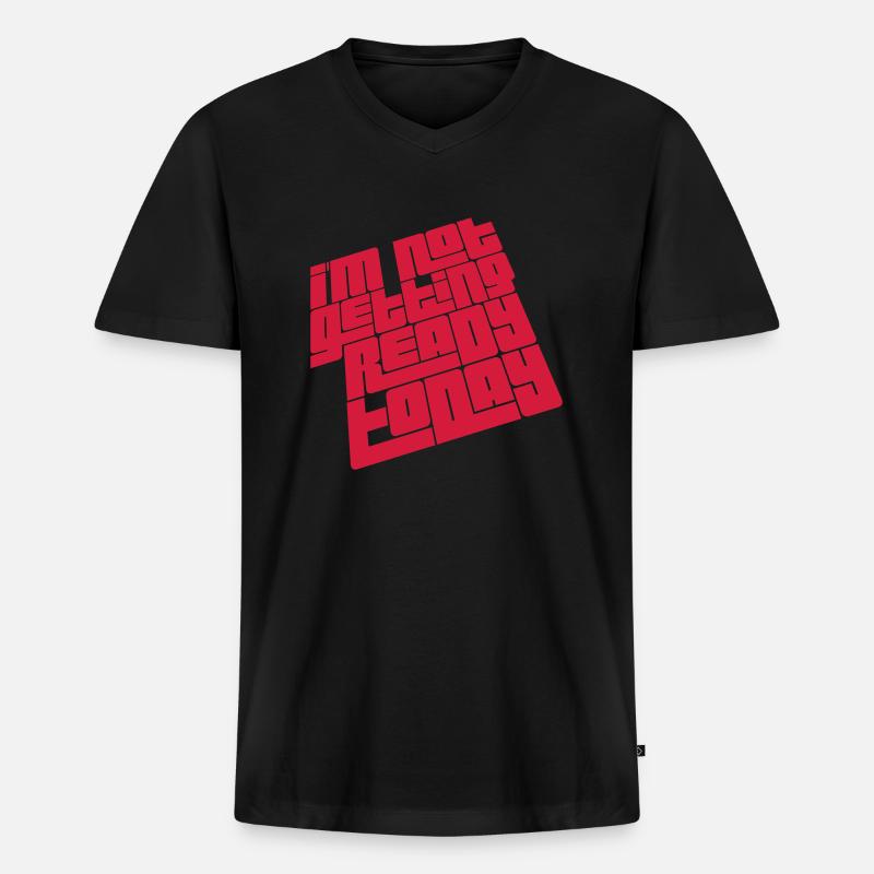 not getting ready today - Männer Premium Bio T-Shirt mit V-Ausschnitt - Schwarz