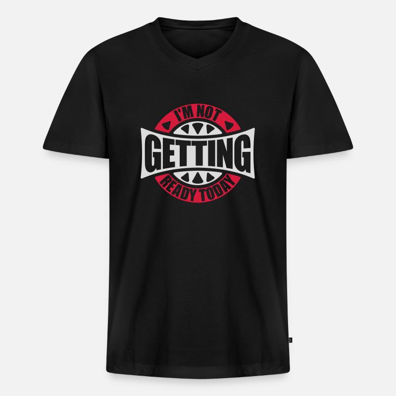 not getting ready today - Männer Premium Bio T-Shirt mit V-Ausschnitt - Schwarz