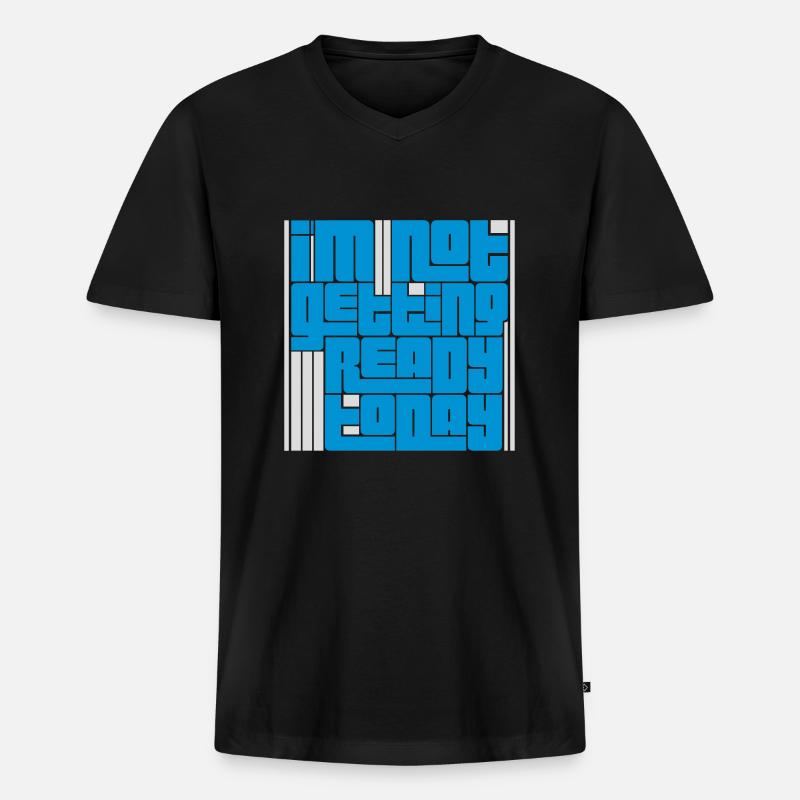 not getting ready today - Männer Premium Bio T-Shirt mit V-Ausschnitt - Schwarz