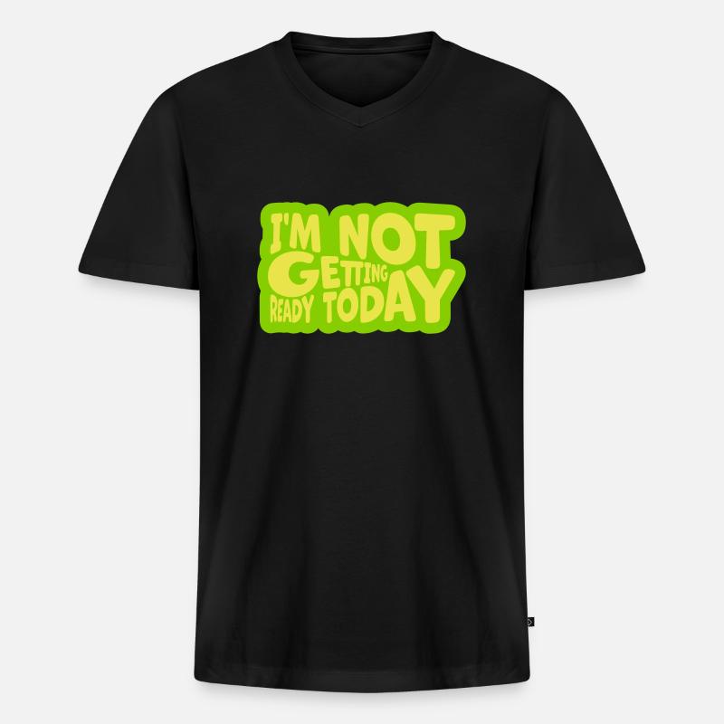 not getting ready today - Männer Premium Bio T-Shirt mit V-Ausschnitt - Schwarz