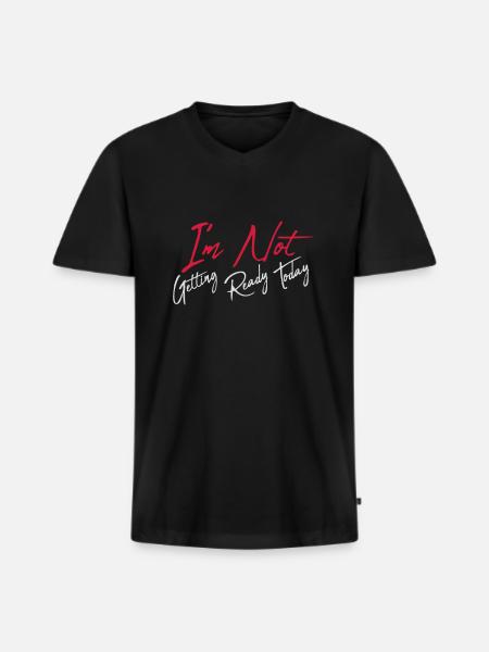 not getting ready today - Männer Premium Bio T-Shirt mit V-Ausschnitt - Schwarz