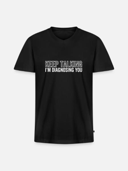 Keep Talking I'm Diagnosing You - Men's Premium Organic T-shirt with V-neck - black