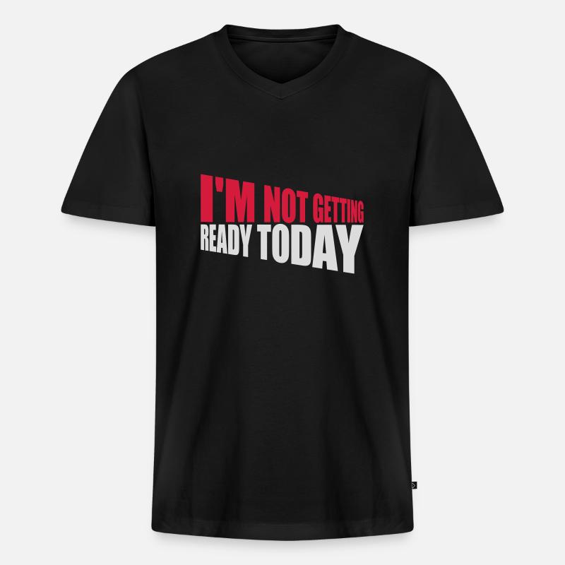 not getting ready today - Männer Premium Bio T-Shirt mit V-Ausschnitt - Schwarz
