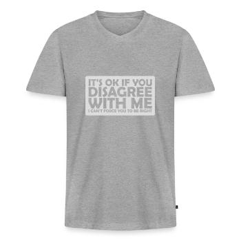 you disagree with me - Men's Premium Organic T-shirt with V-neck - heather grey - Front