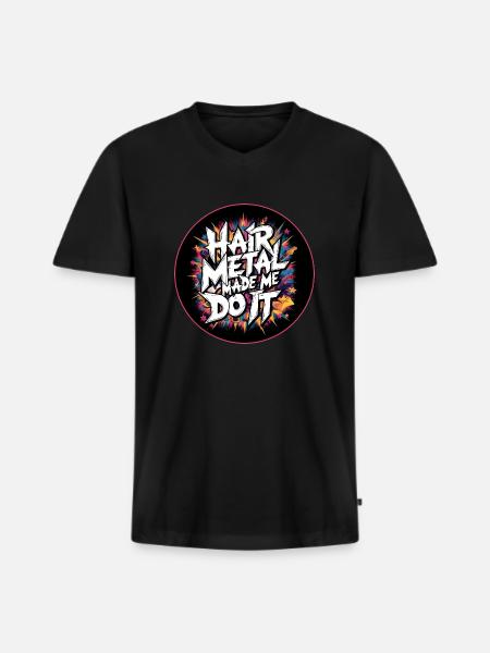 Hair Metal Made Me Do It - Glam Metal Nostalgia - Men's Premium Organic T-shirt with V-neck - black