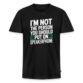 Im not a person you should put on speakerphone - Men's Premium Organic T-shirt with V-neck - black - Front - Nico (187cm)