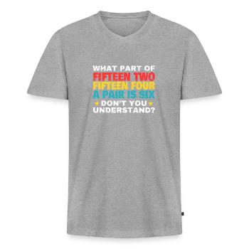 What Part Of Fifteen Two ... Cribbage Shirt - Men's Premium Organic T-shirt with V-neck - heather grey - Front